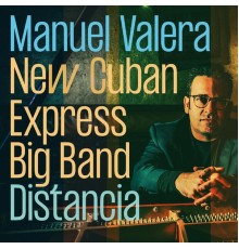 Manuel Valera New Cuban Express Big Band - Distancia