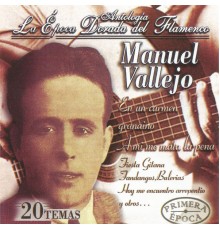 Manuel Vallejo - Manuel Vallejo, La Época Dorada del Flamenco