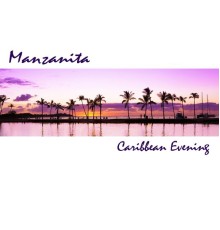 Manzanita - Caribbean Evening