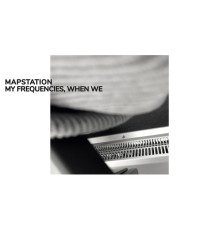 Mapstation - My Frequencies, When We