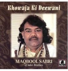 Maqbool Sabri - Khowaja Ki Deewani