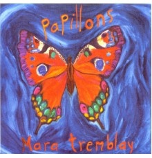 Mara Tremblay - Papillons