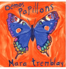 Mara Tremblay - Papillons  (Démos)