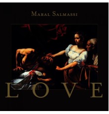 Maral Salmassi - Love