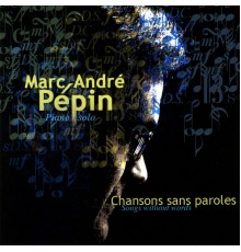 Marc-André Pépin - Songs Without Words / Chansons Sans Paroles