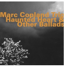 Marc Copland Trio - Haunted Heart & Other Ballads