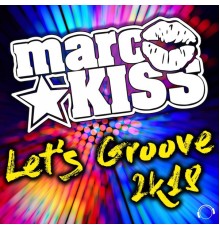 Marc Kiss - Let's Groove 2k18