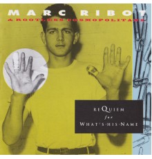 Marc Ribot, Rootless Cosmopolitans - Requiem For What's-His-Name