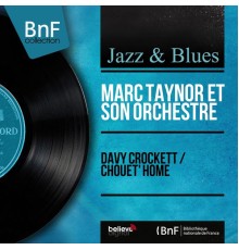 Marc Taynor et son orchestre - Davy Crockett / Chouet' home (Mono Version)