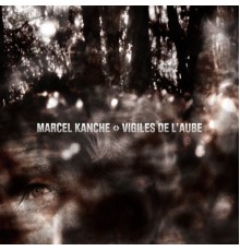 Marcel Kanche - Vigiles de L'aube