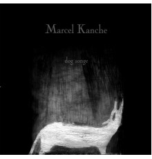 Marcel Kanche - Dog songe