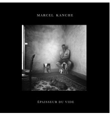 Marcel Kanche - Épaisseur du vide