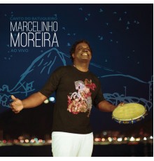 Marcelinho Moreira - Canto do Batuqueiro  (Ao Vivo)