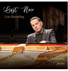 Marcello Mazzoni - Liszt Noir (Live Recording)