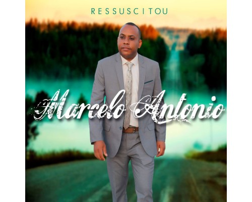 Marcelo Antonio - Ressuscitou