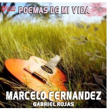 Marcelo Fernadez Gabriel Rojas - Poemas de Mi Vida