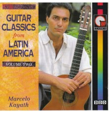 Marcelo Kayath - Guitar Classics from Latin America - Vol.2