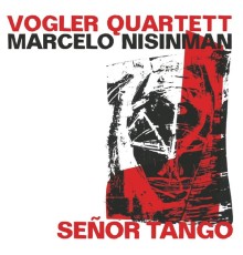 Marcelo Nisinman, Vogler Quartett - Señor Tango  (Live)