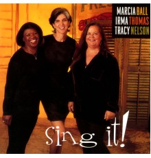 Marcia Ball, Irma Thomas, Tracy Nelson - Sing It!
