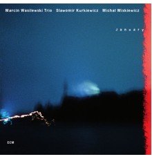 Marcin Wasilewski Trio - January