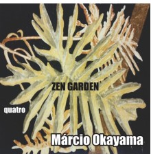 Marcio Okayama - Zen Garden  Quatro