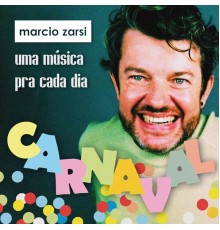 Marcio Zarsi - Uma Música Pra Cada Dia - Carnaval