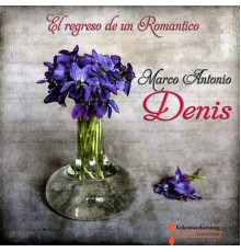 Marco Antonio Denis - El Regreso de un Romantico