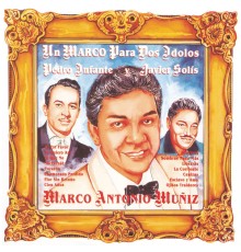 Marco Antonio Muñiz - Un Marco Para Dos Idolos Pedro Infante Y Javier Solis