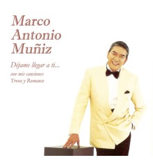 Marco Antonio Muñíz - Déjame Llegar a Ti... Con Mis Canciones Trova y Romance