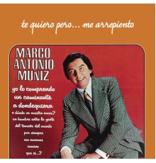 Marco Antonio Muñíz - Te Quiero Pero... Me Arrepiento