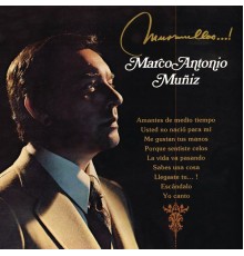 Marco Antonio Muñíz - Murmullos...!