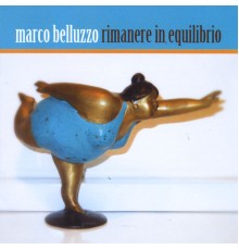 Marco Belluzzo - Rimanere in equilibrio