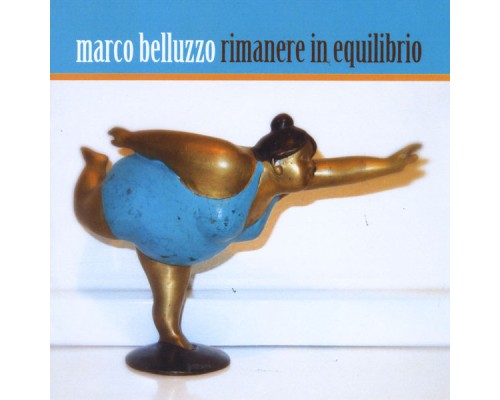 Marco Belluzzo - Rimanere in equilibrio