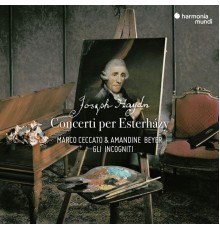 Marco Ceccato, Amandine Beyer, Gli incogniti  - Haydn : Concerti per Esterházy