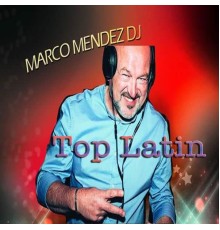 Marco Mendez DJ - Top Latin