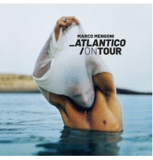 Marco Mengoni - Atlantico/On Tour