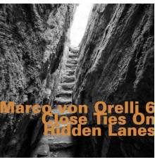 Marco von Orelli 6 - Close Ties on Hidden Lanes