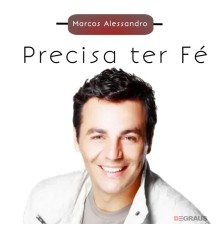 Marcos Alessandro - Precisa Ter Fé