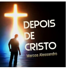 Marcos Alessandro - Depois de Cristo