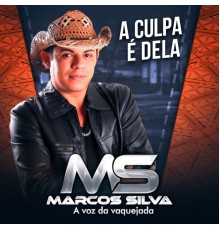 Marcos Silva - A Culpa É Dela