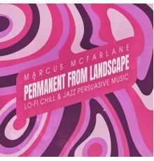 Marcus Mcfarlane - Permanent from Landscape
