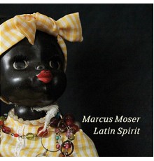 Marcus Moser - Latin Spirit