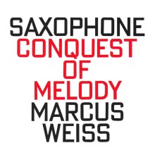 Marcus Weiss - Conquest Of Melody