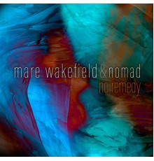 Mare Wakefield & Nomad - No Remedy