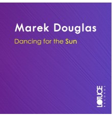 Marek Douglas - Dancing for the Sun