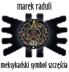 Marek Raduli - Meksykański symbol szczęścia