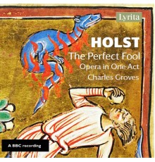 Margaret Neville, Pamela Bowden, Richard Golding, George Hagan - Holst: The Perfect Fool, Op. 39, H. 150