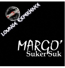 Margo' - Suker Suk (Lounge Experience)