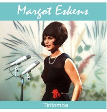 Margot Eskens - Tiritomba