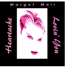 Margot Moir - Heartache